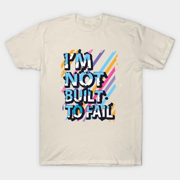 I'm not built to fail T-Shirt by Mako Design 